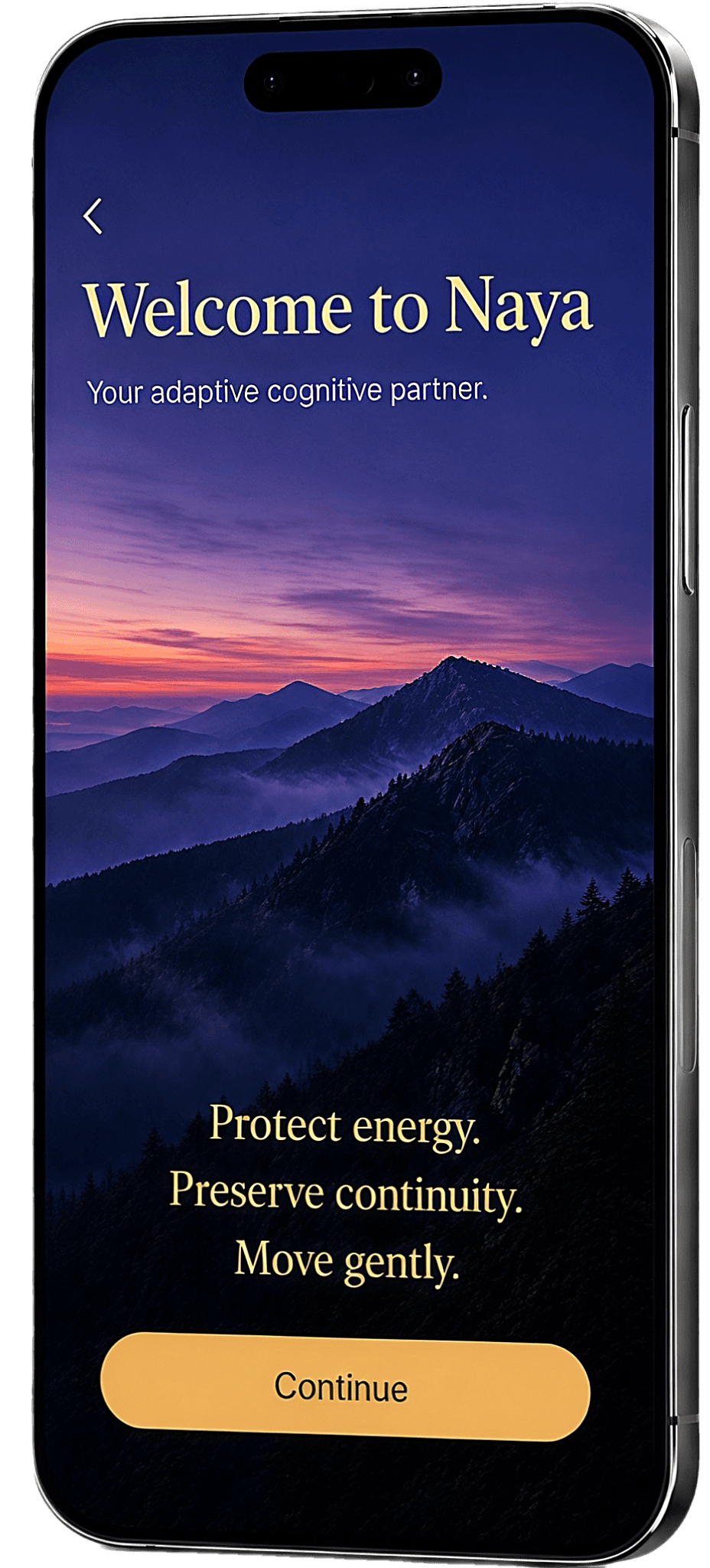 Naya on iPhone — Welcome to Naya, your adaptive cognitive partner: “Protect energy. Preserve continuity. Move gently,” over a dawn mountain horizon, with a Continue button.